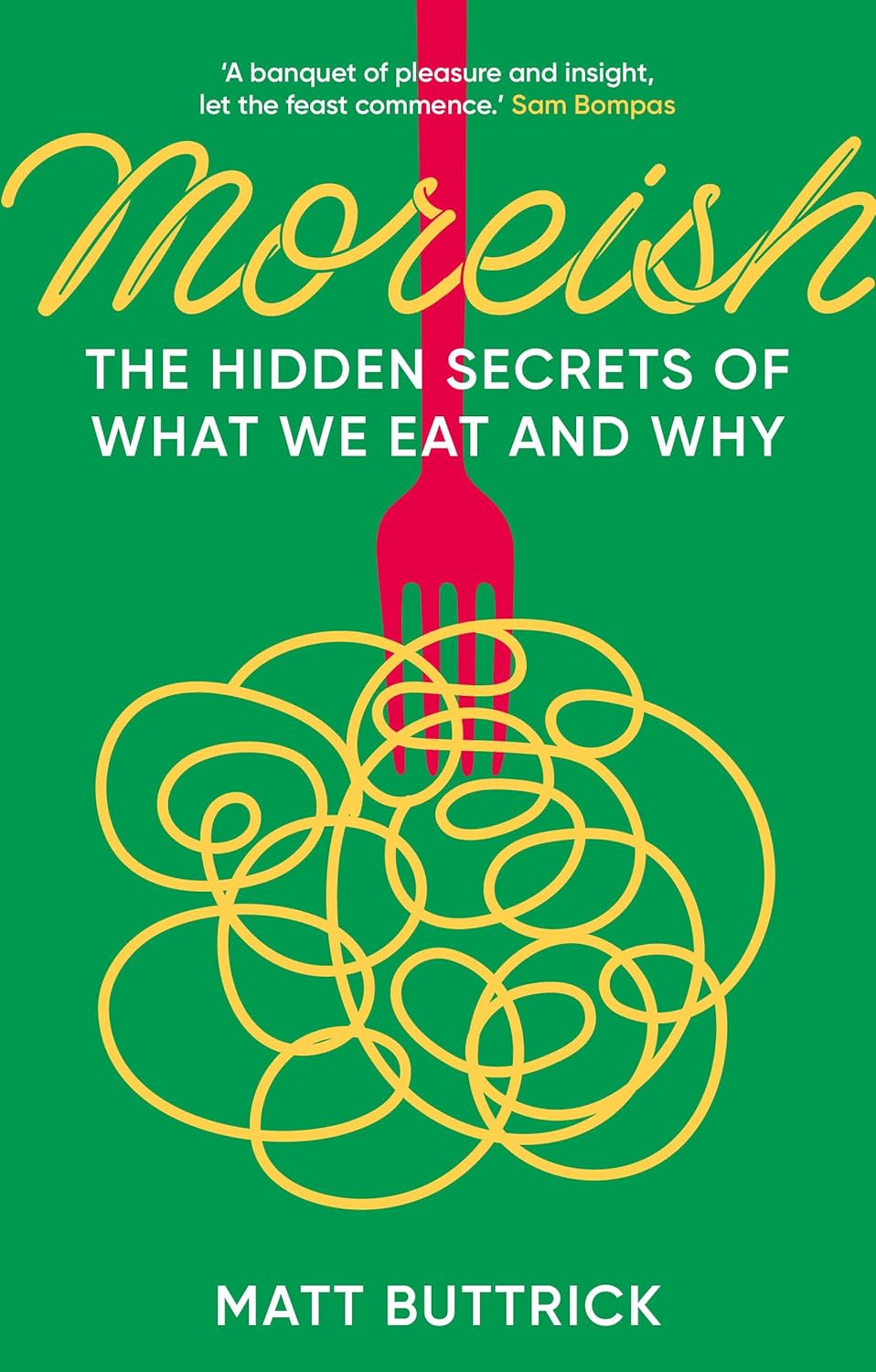 Moreish: The Hidden Secrets of What We Eat and Why - Matt Buttrick