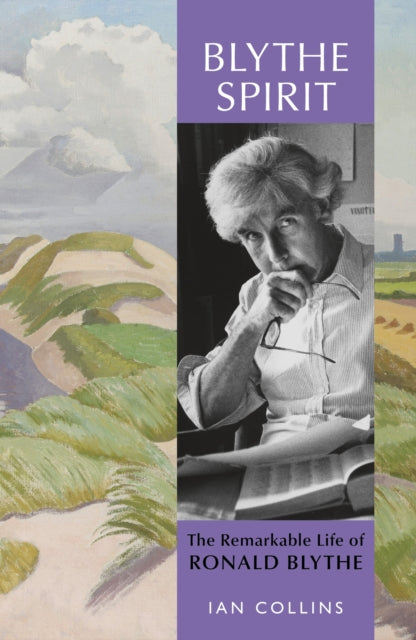 Blythe Spirit: The Remarkable Life of Ronald Blythe - Ian Collins (Signed)