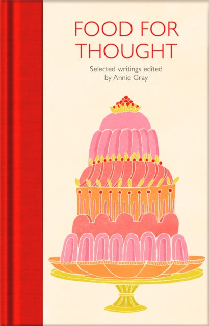 Food for Thought: Selected Writings Edited by Annie Gray