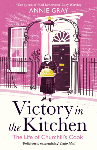 Victory in the Kitchen: The Life of Churchill's Cook - Annie Gray