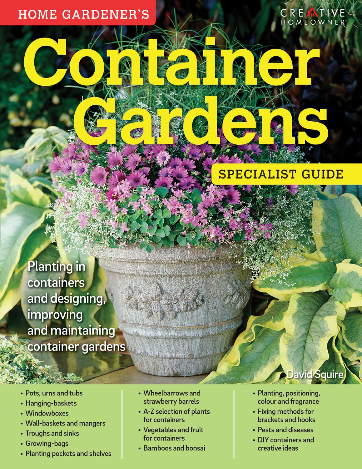 Container Gardens Specialist Guide: Planting in Containers and Designing, Improving and Maintaining Container Gardens - David Squire