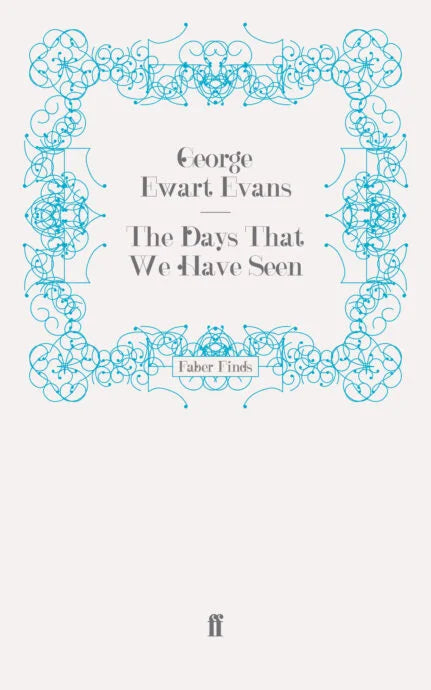 The Days That We Have Seen - George Ewart Evans