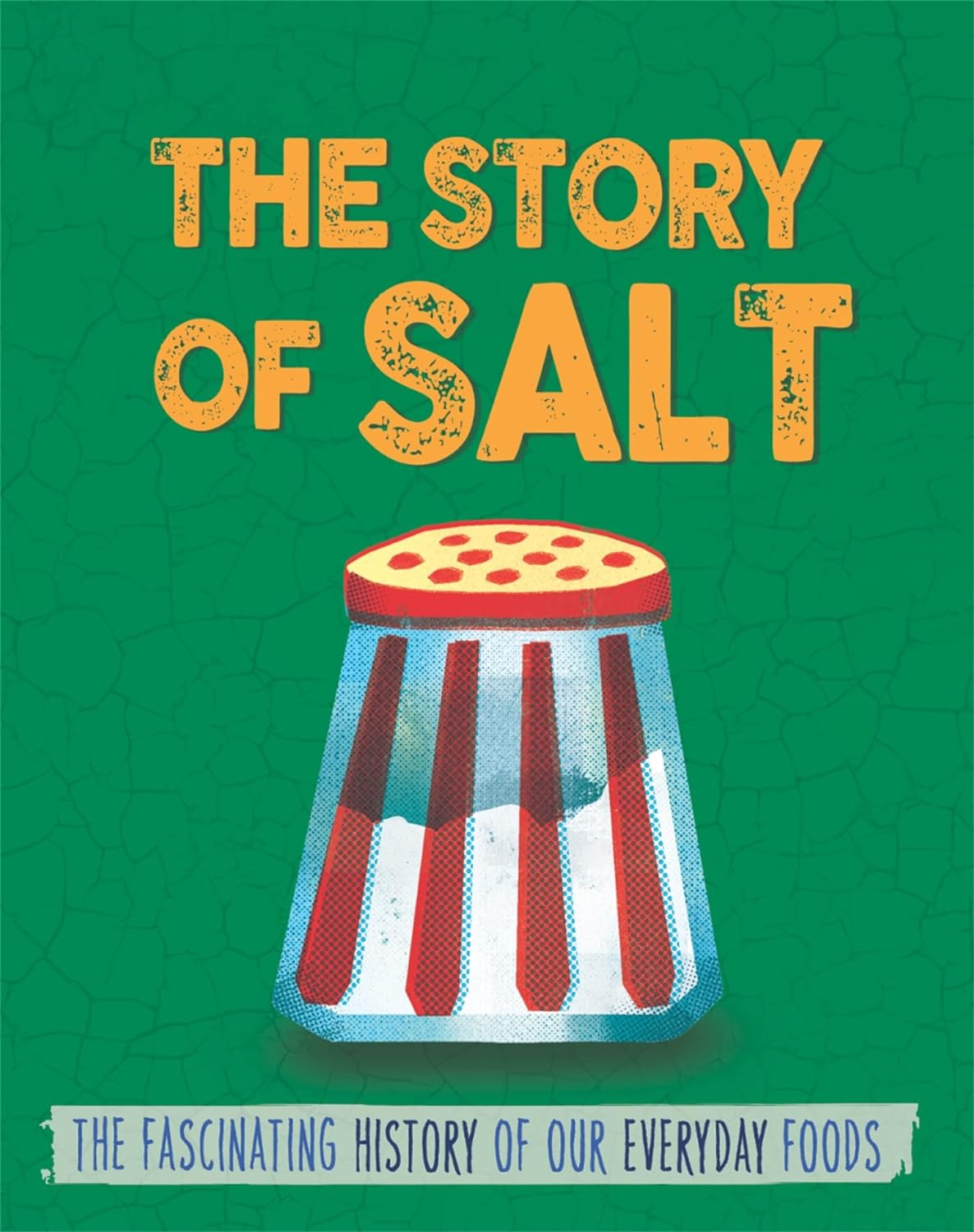 The Story of Salt: The Fascinating History of Our Everyday Foods - Alex Woolf