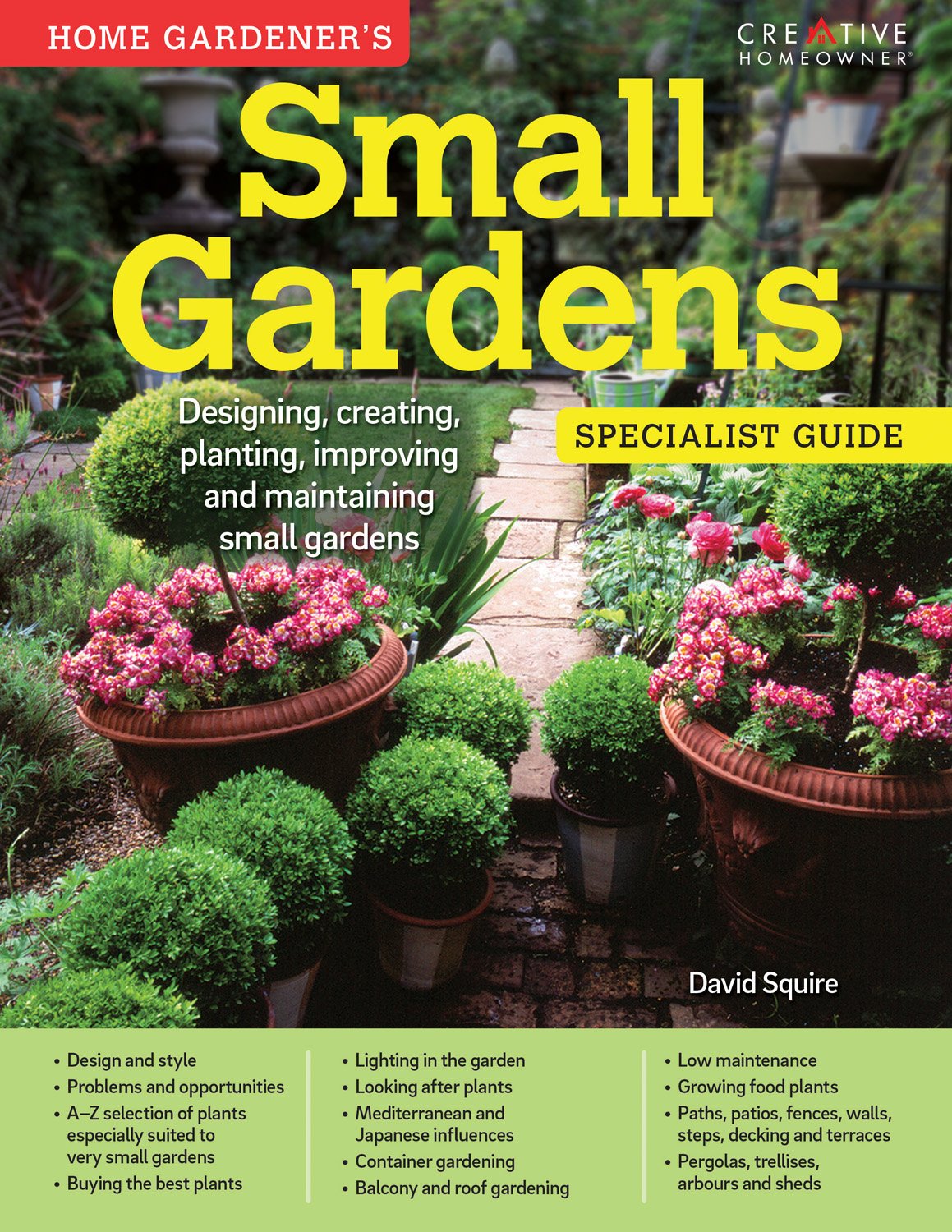 Small Gardens Specialist Guide: Designing, Creating, Planting, Improving and Maintaining Small Gardens - David Squire