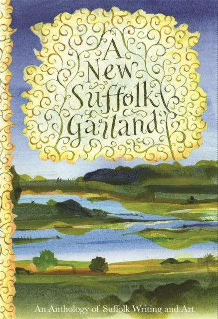A New Suffolk Garland: An Anthology of Suffolk Writing and Art