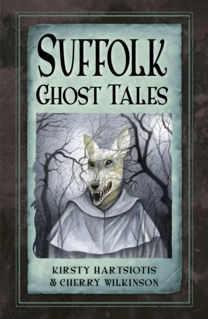 Suffolk Ghost Tales - Kirsty Hartsiotis & Cherry Wilkinson
