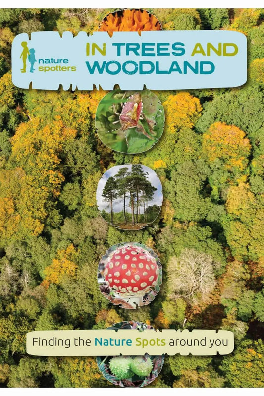 In Trees and Woodland: Finding the Nature Spots Around You Guide - Nature Spotters