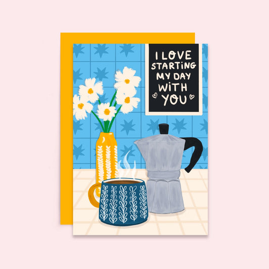 I Love Starting My Day With You Card