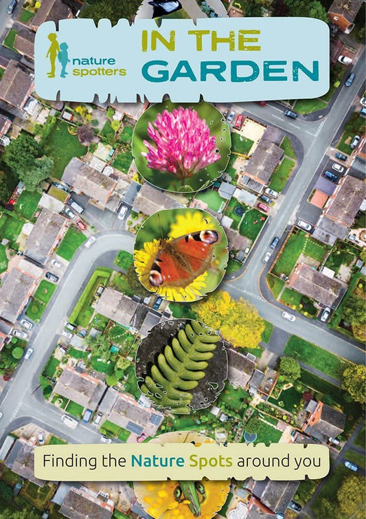 In the Garden: Finding the Nature Spots Around You Guide - Nature Spotters