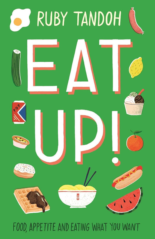 Eat Up! Food, Appetite and Eating What You Want - Ruby Tandoh