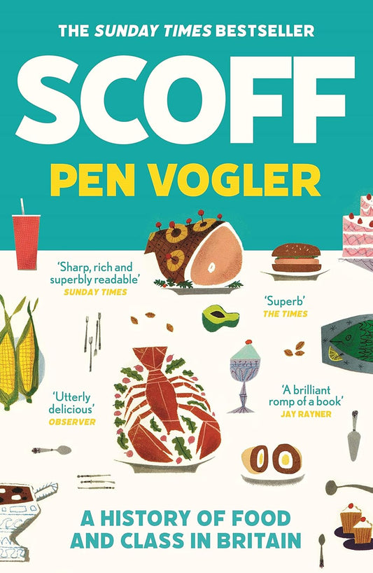 Scoff: A History of Food and Class in Britain - Pen Vogler