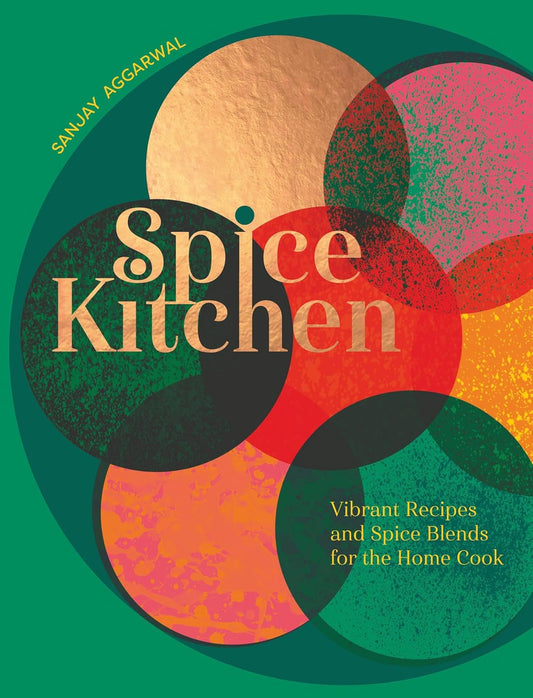 Spice Kitchen: Vibrant Recipes and Spice Blends for the Home Cook - Sanjay Aggarwal (Signed Copy)