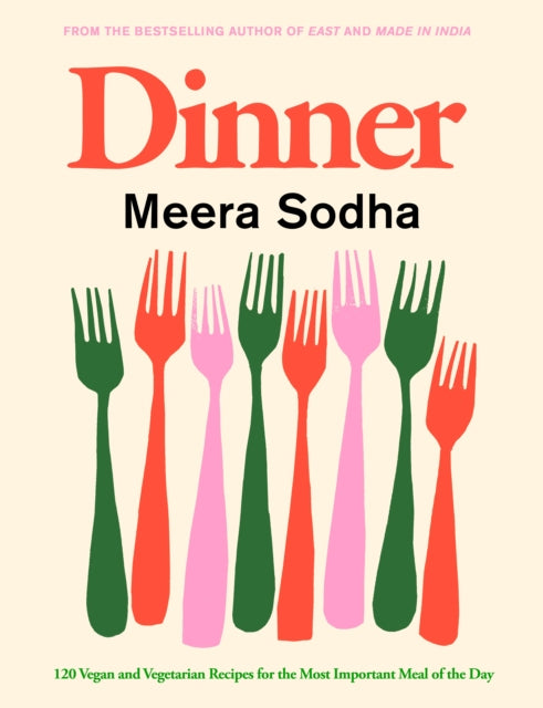 Dinner: 120 Vegan and Vegetarian Recipes for the Most Important Meal of the Day - Meera Sodha