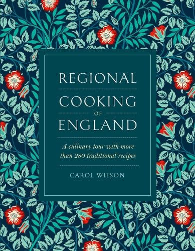 Regional Cooking of England: A Culinary Tour With More Than 120 Recipes - Carol Wilson