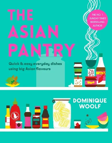 The Asian Pantry: Quick & Easy Everyday Dishes Using Big Asian Flavours - Dominique Woolf