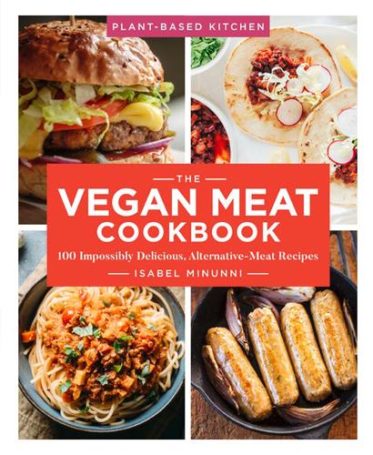 The Vegan Meat Cookbook: 100 Impossibly Delicious, Alternative-Meat Recipes - Isabel Minunni