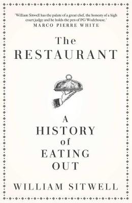 The Restaurant: A History of Eating Out - William Sitwell