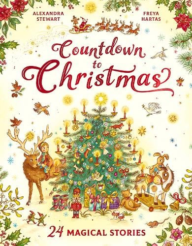 Countdown to Christmas: 24 Magical Stories - Alexandra Stewart and Freya Hartas