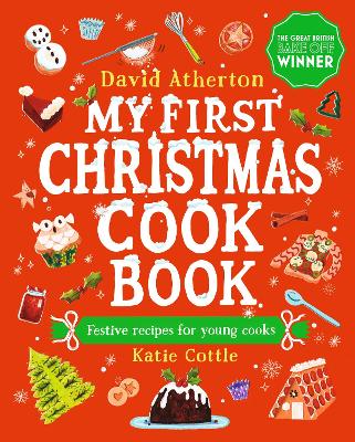 My First Christmas Cookbook: Festive Recipes for Young Cooks - David Atherton and Katie Cottle