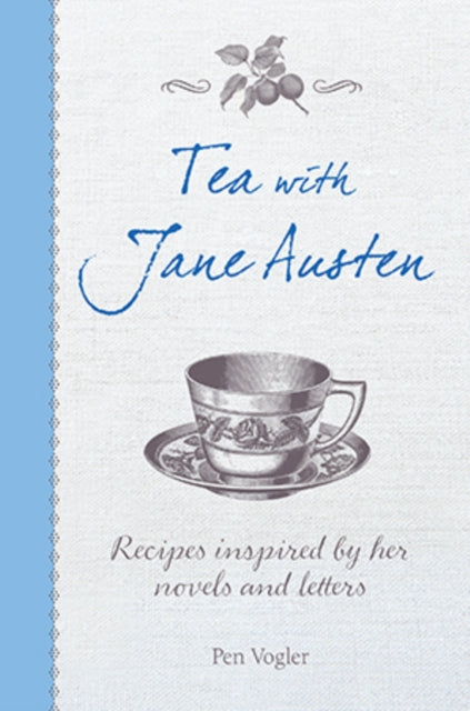 Tea with Jane Austen: Recipes Inspired by Her Novels and Letters - Pen Vogler