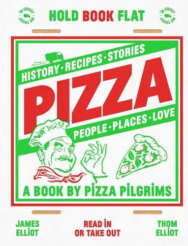 Pizza: History. Recipes. Stories. People. Places. Love - James Elliot and Thom Elliot