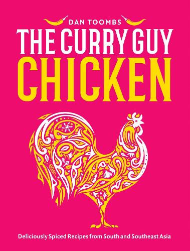 Curry Guy Chicken: Deliciously Spiced Recipes from South and Southeast Asia - Dan Toombs