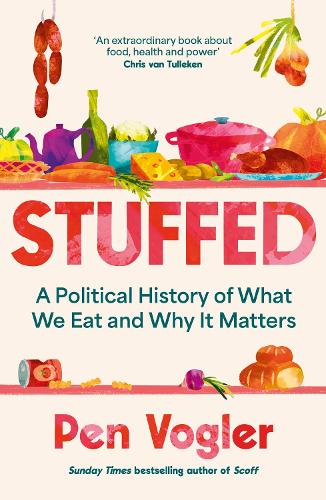 Stuffed: A Political History of What We Eat and Why It Matters - Pen Vogler