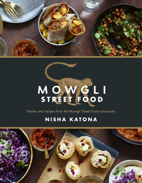 Mowgli Street Food: Stories and Recipes from the Mowgli Street Food Restaurants: Nisha Katona