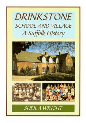 Drinkstone School and Village: A Suffolk History - Sheila Wright