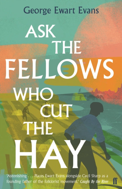Ask the Fellows Who Cut the Hay - George Ewart Evans