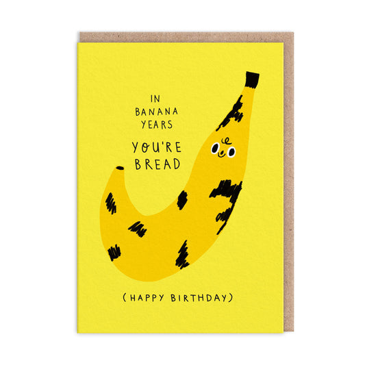 In Banana Years You're Bread Birthday Card - Badger & Burke