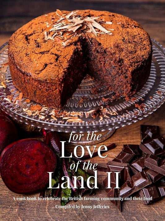 For the Love of the Land II: A Cookbook to Celebrate the British Farming Community and Their Food - Compiled by Jenny Jefferies