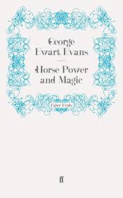 Horse Power and Magic - George Ewart Evans