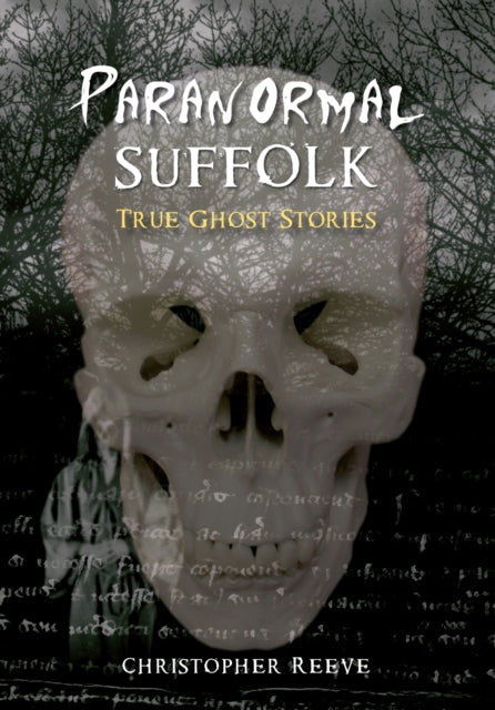 Paranormal Suffolk: True Ghost Stories - Christopher Reeve