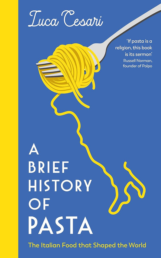 A Brief History of Pasta: The Italian Food that Shaped the World - Luca Cesari