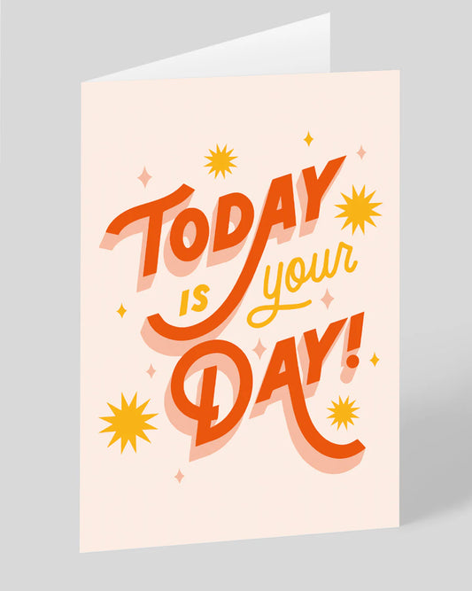 Today is Your Day! Greeting Card - Steffi Lynn