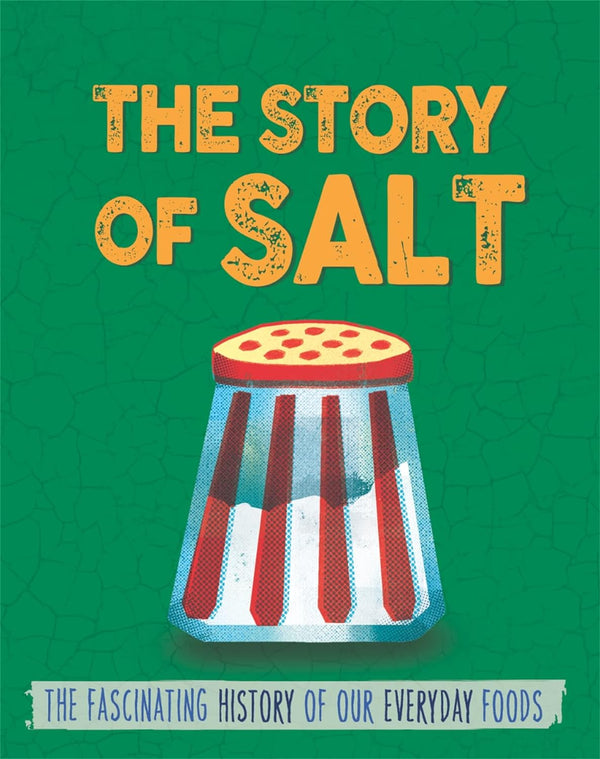 The Story of Salt: The Fascinating History of Our Everyday Foods - Ale ...