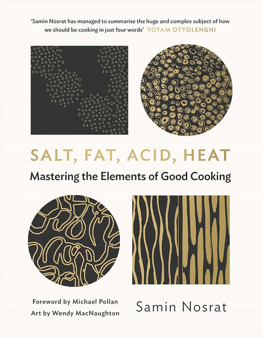 Salt, Fat, Acid, Heat: Mastering the Elements of Good Cooking - Samin Nosrat