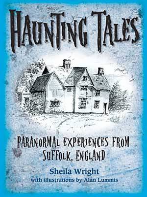 Haunting Tales, Paranormal Experiences from Suffolk, England - Sheila Wright