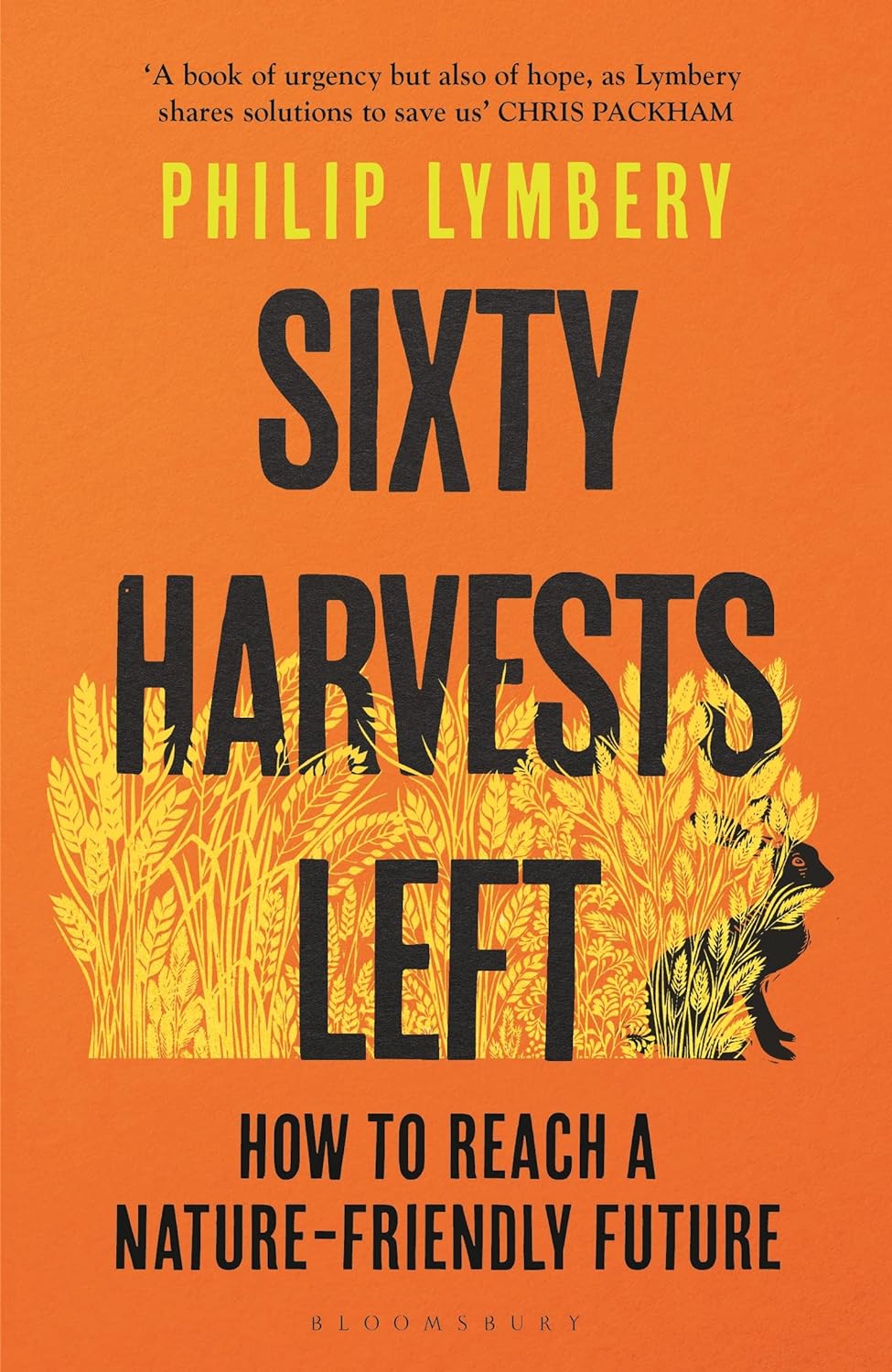 Sixty Harvests Left: How to Reach a Nature-Friendly Future - Philip Lymbery