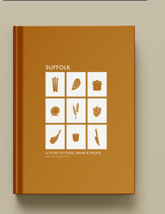 Suffolk: A Story Told Through Food, Drink & People - Adam Tully and Hannah Dewar