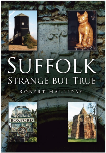 Suffolk: Strange But True - Robert Halliday