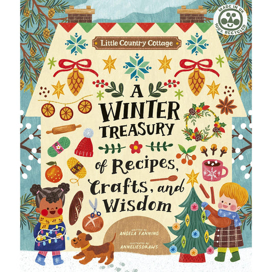 A Winter Treasury: Recipes, Crafts and Wisdom - Angela Ferraro-Fanning and Anneliesdraws