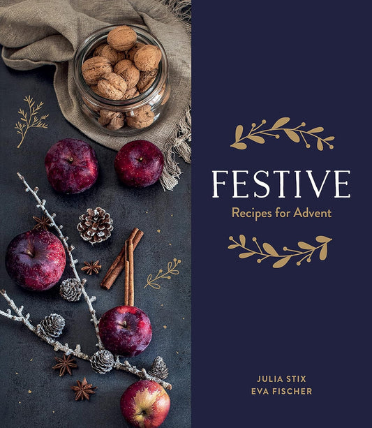 Festive: Recipes for Advent - Julia Stix and Eva Fischer