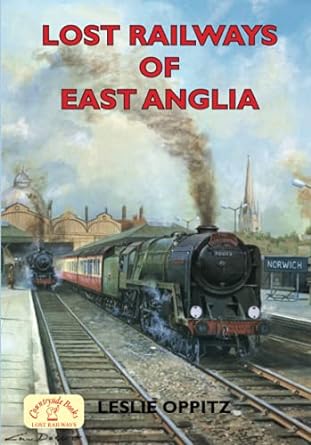 Lost Railways of East Anglia - Leslie Oppitz