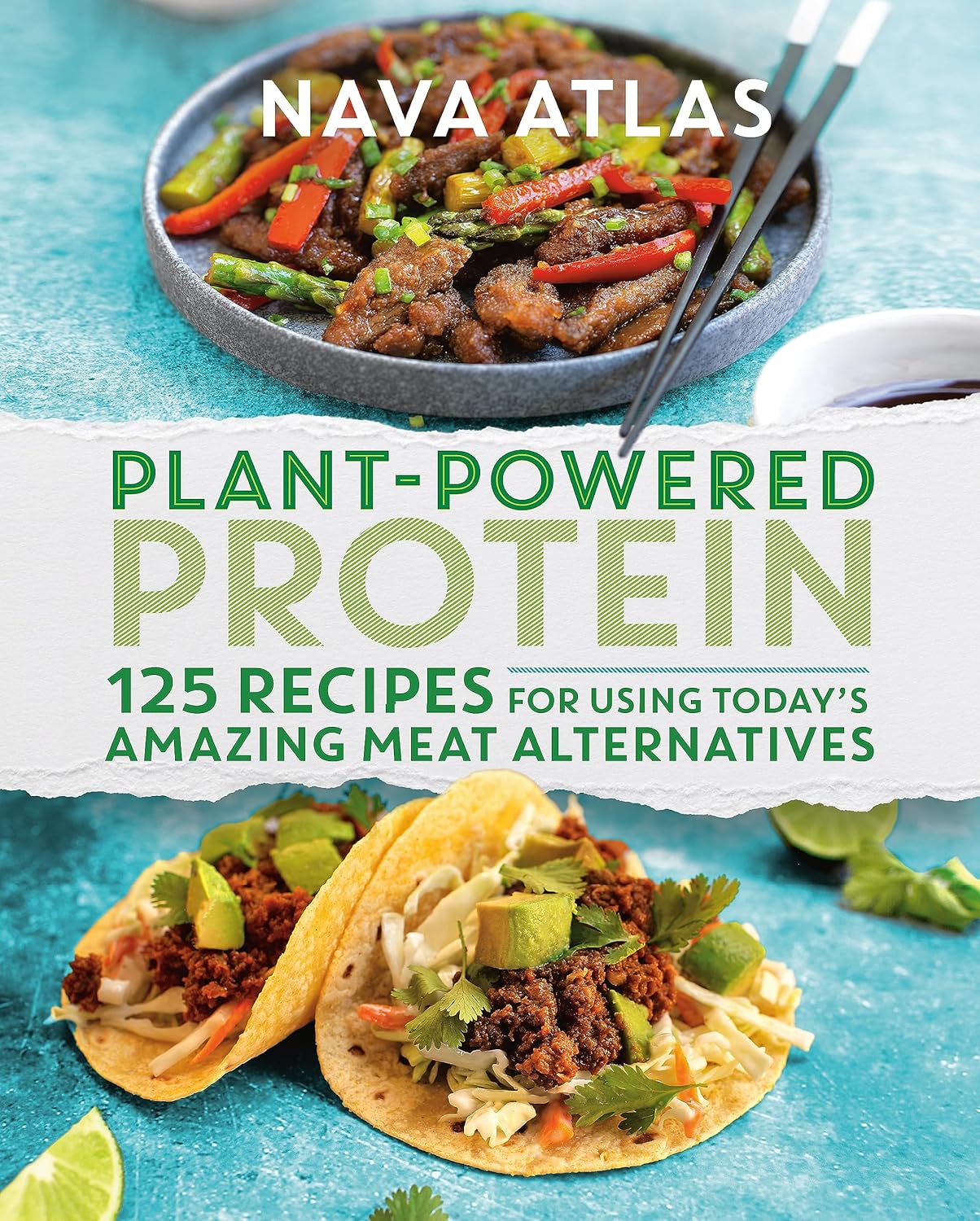 Plant-Powered Protein: 125 Recipes for Using Today's Amazing Meat Alternatives - Nava Atlas