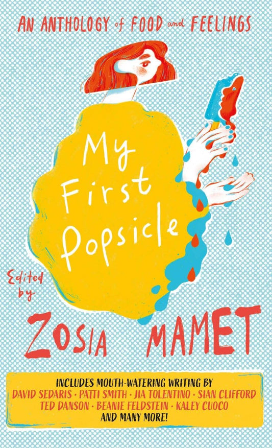 My First Popsicle: An Anthology of Food and Feelings - Edited by Zosia Mamet